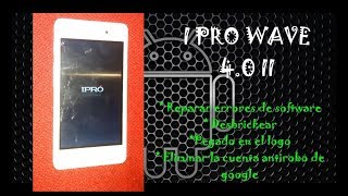 Revivir ipro wave 4 0 ii?[instalar software, no pasa del logo, eliminar cuenta antirrobo de google]