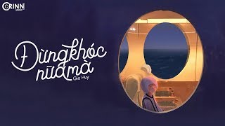 Đừng Khóc Nữa Mà - Gia Huy | MV Lyrics HD