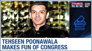 Tehseen Poonawalla  MOCKS Congress; says, 'Jokers have destroyed the party'