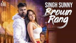 Brown Rang | (Full HD ) | Sunny Singh | New Punjabi Songs 2018 | Latest Punjabi Songs 2018