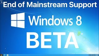 Windows 8 Beta! - (Windows 8.1 End of Mainstream Support Special)