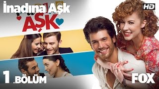 İnadına Aşk 1.bölüm