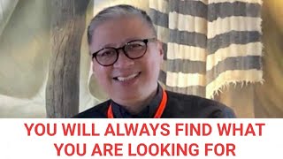 11-02-2019 | YOU WILL ALWAYS FIND WHAT YOU ARE LOOKING FOR  - Fr. Dave Concepcion