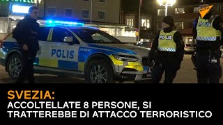 Svezia: accoltellate 8 persone, si tratterebbe di attacco terroristico