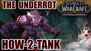 How-to-Tank BFA: The Underrot (Normal/Heroic/Mythic Guide)