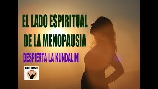 LA MENOPAUSIA Y LA ESPIRITUALIDAD - DESPIERTA LA KUNDALINI