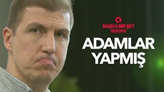 Adamlar Yapmış - Başka Bir Şey S2E2