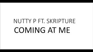Coming At Me Ft. Nutty P & Skripture