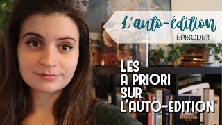 L'auto-édition - Episode 1 l Les a priori sur l'auto-édition