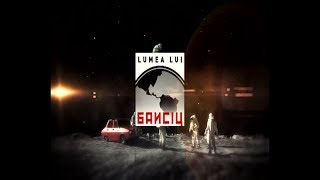 LUMEA LUI BANCIU 09 07 2017  PARTEA 3 DIN 3