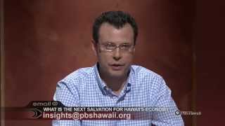 PBS Hawaii - INSIGHTS: What is the Next Salvation for Hawaii's Economy?