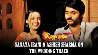 Sanaya Irani and Ashish Sharma talks about Wedding Track in Rang Rasiya!!