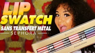 LIP SWATCH ? SANS TRANSFERT METAL SEPHORA
