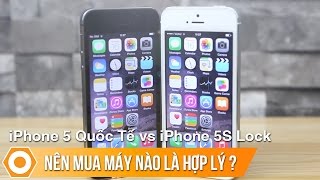 iPhone 5 Quốc tế với iPhone 5S lock - Nên chọn máy nào ?