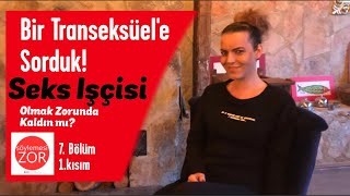 Seks İşçisi Olmak Zorunda Kaldın mı?(7.Bölüm)1.kısım