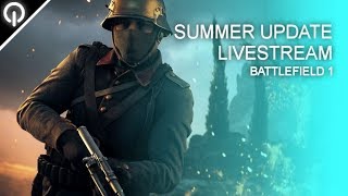 Battlefield 1 | Summer Update Livestream - 07.31.2018 [Cut]