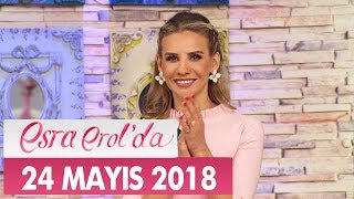 Esra Erol'da 24 Mayıs 2018 Perşembe - Tek Parça