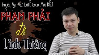 Truyện Ma Có Thật: PHẠM PHẢI ĐỒ LINH THIÊNG | Đình Soạn Kể Hay Mừng Xuân Canh Tý