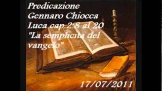 Luca cap. 2:8 al 20 Predicazione Gennaro Chiocca."La semplicità del vangelo"
