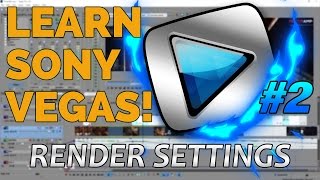 How To Edit In Sony Vegas Pro 13 For Beginners | #2: Best Render Settings | 1080p, 60FPS