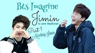 BTS Imagine | Jimin as Your Boyfriend pt. 1 Meeting Jimin