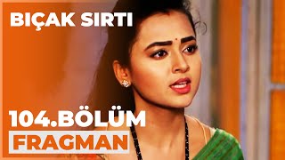 Bıçak Sırtı 104. Bölüm Fragmanı - 29 Ocak Çarşamba