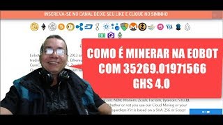 COMO É MINERAR NA EOBOT COM 35.269.01971566 GH/S - EOBOT 2018