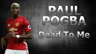 Paul Pogba - Dead To Me ● Amazing Skill Show 2016/17 |HD