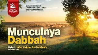 Munculnya Dabbah (Fenomena Akhir Zaman) | Ustadz Abu Haidar as-Sundawy حفظه الله