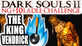 Dark Souls 2: EXTREME RAGE: NG+10 - Broken Ladle Only - VENDRICK