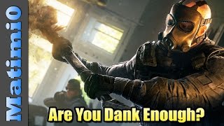 Are You Dank Enough? - Rainbow Six Siege