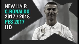 PES 2017 • New Face & Hair Cristiano Ronaldo • 2017 / 2018 • HD + Extra