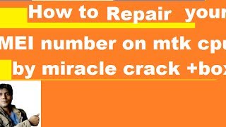 How to ! repair"your" IMEI number !on  MTK cpu !by miracle box !+ crack