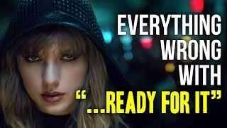 Everything Wrong With Taylor Swift - "...Ready For It"