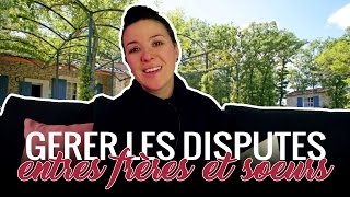Comment GÉRER les Conflits entre FRÈRES et SŒURS ?