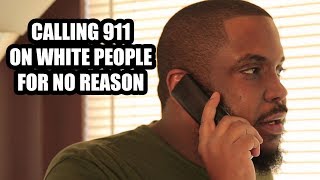 CALLING 911 ON WHITE PEOPLE FOR NO REASON [Comedy skit]