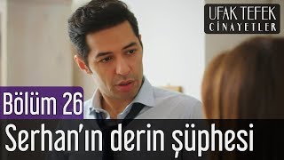Ufak Tefek Cinayetler 26. Bölüm - Serhan'ın Derin Şüphesi
