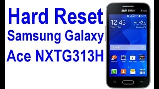 Hard Reset Samsung Galaxy Ace NXTG313H