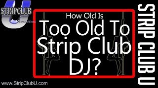 Too Old To Strip Club DJ? - Strip Club U
