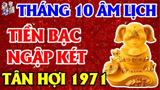 Tu Vi Thang 10 ÂL Tuổi Tân Hợi 1971 Rũ Sạch Tai Ương Tiền Bạc Ngập Két Nếu Biết Sớm | TỬ VI TÀI LỘC