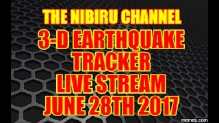 NIBIRU CHANNEL - LIVE STREAM 3-D EARTHQUAKE TRACKER - JUNE 28, 2017