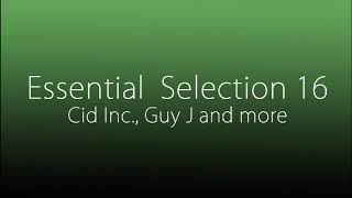 Essential Selection 16 - Cid Inc., Guy J and more
