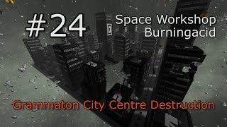 Space Engineers - Space Workshop #24 - Grammaton City Centre Destruction