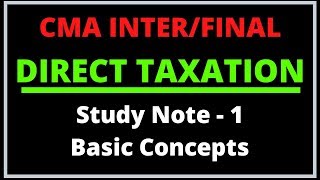 Direct Taxation | CMA Inter/Final | Paper 7 | Basic Concepts