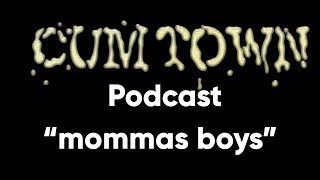 mommas boys (5-13-2019) - Cum Town Premium (EP 142)