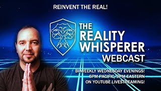 The Reality Whisperer Webcast - Integration Mastery