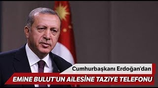 Cumhurbaşkanı Erdoğan'dan Emine Bulut'un Ailesine Taziye Telefonu