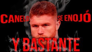Canelo Álvarez se enojó... Y BASTANTE.