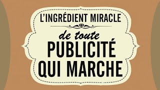 L'ingrédient miracle de toute publicité qui marche
