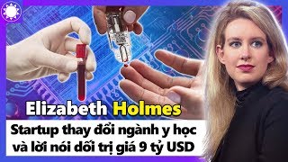 Elizabeth Holmes – “Bóng Hồng” Công Nghệ Và Vụ Lừa Đảo Chấn Động Thế Giới